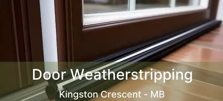  Door Weatherstripping Kingston Crescent - MB