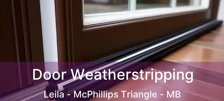  Door Weatherstripping Leila - McPhillips Triangle - MB