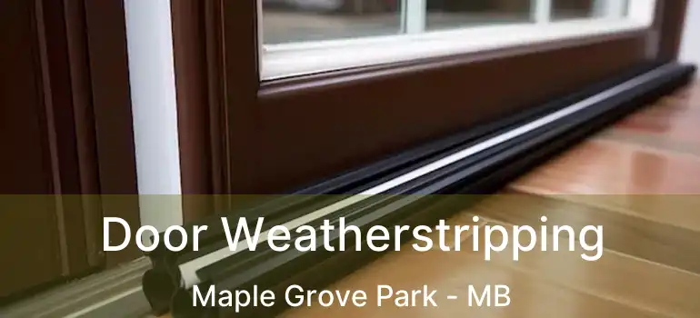  Door Weatherstripping Maple Grove Park - MB