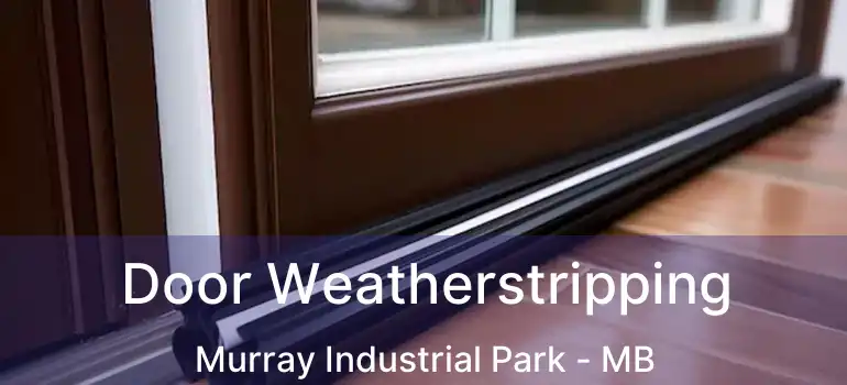  Door Weatherstripping Murray Industrial Park - MB
