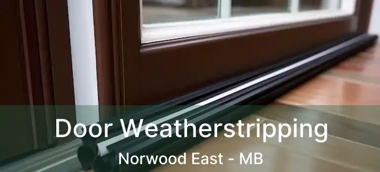  Door Weatherstripping Norwood East - MB