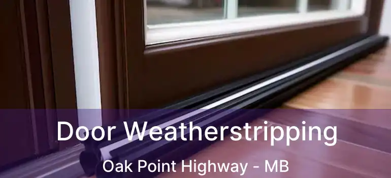  Door Weatherstripping Oak Point Highway - MB