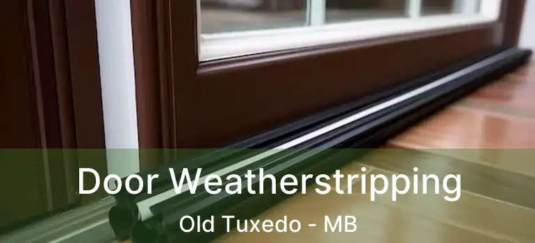  Door Weatherstripping Old Tuxedo - MB