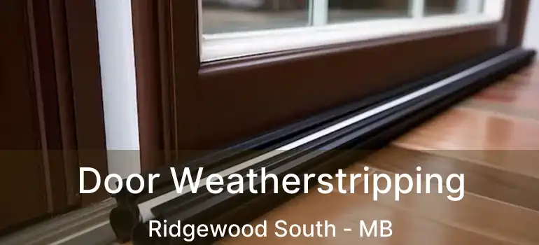  Door Weatherstripping Ridgewood South - MB