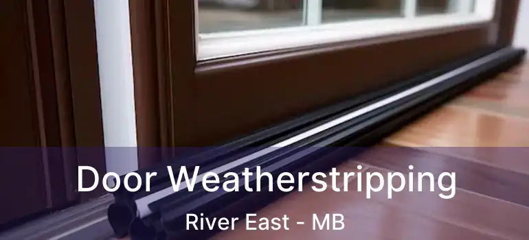  Door Weatherstripping River East - MB