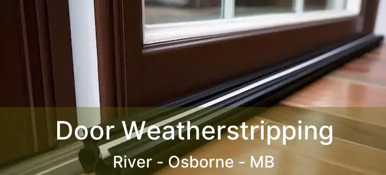  Door Weatherstripping River - Osborne - MB
