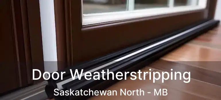  Door Weatherstripping Saskatchewan North - MB