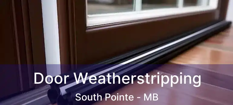  Door Weatherstripping South Pointe - MB