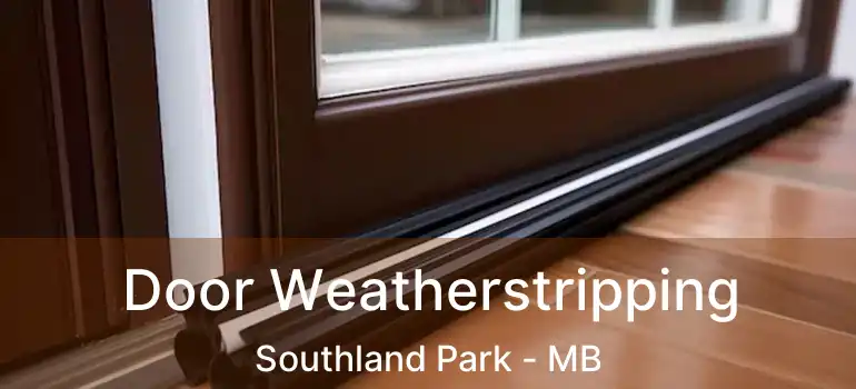  Door Weatherstripping Southland Park - MB