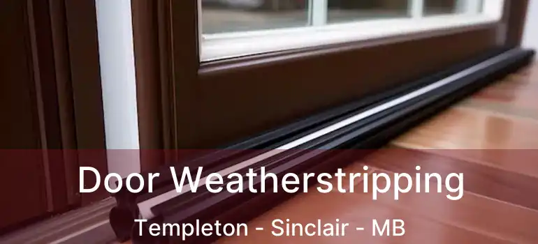  Door Weatherstripping Templeton - Sinclair - MB