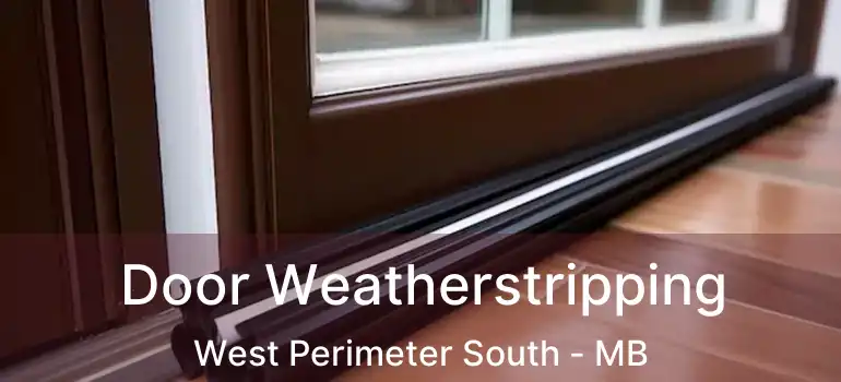  Door Weatherstripping West Perimeter South - MB
