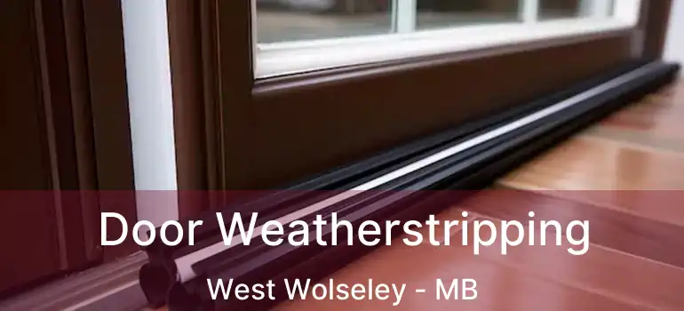  Door Weatherstripping West Wolseley - MB