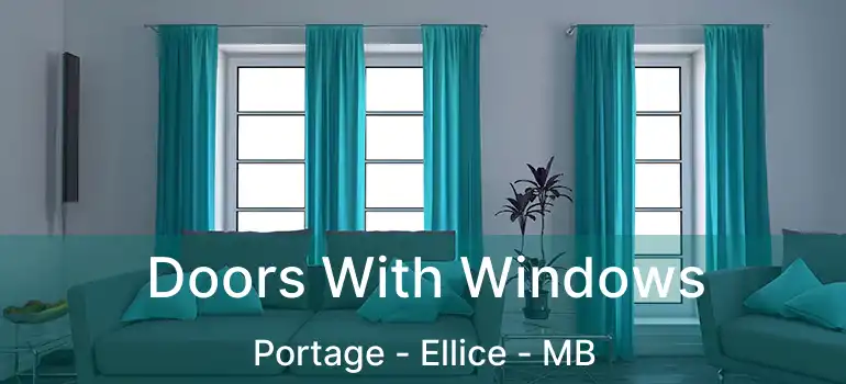  Doors With Windows Portage - Ellice - MB