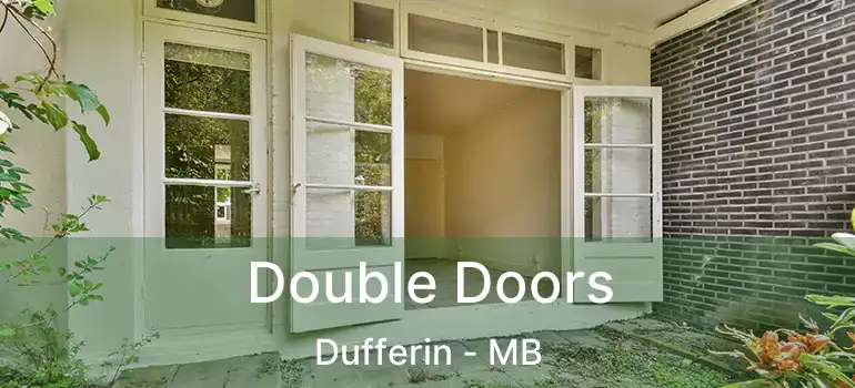  Double Doors Dufferin - MB