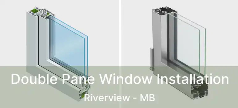  Double Pane Window Installation Riverview - MB