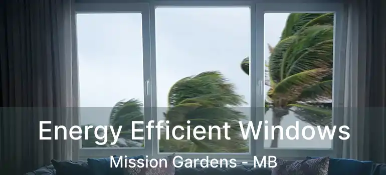  Energy Efficient Windows Mission Gardens - MB