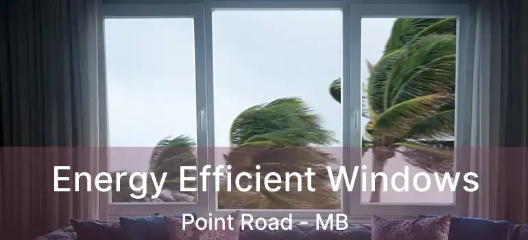  Energy Efficient Windows Point Road - MB