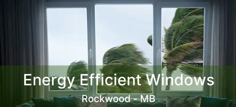  Energy Efficient Windows Rockwood - MB
