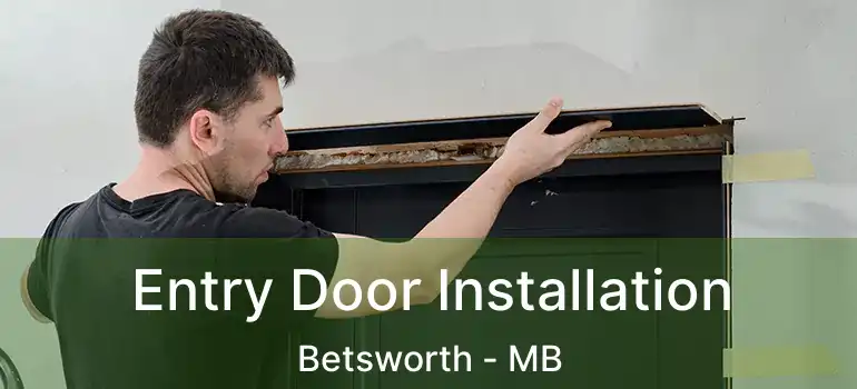  Entry Door Installation Betsworth - MB