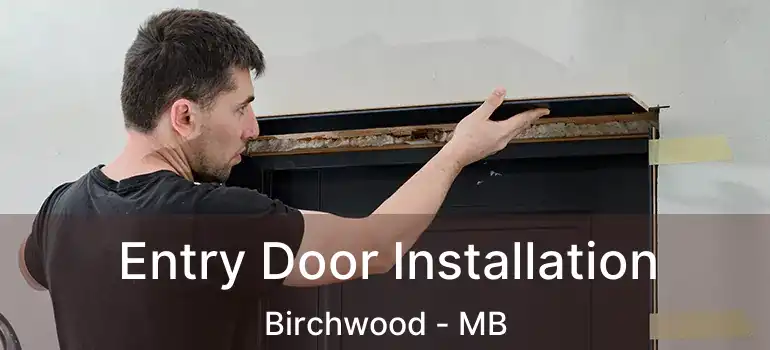  Entry Door Installation Birchwood - MB