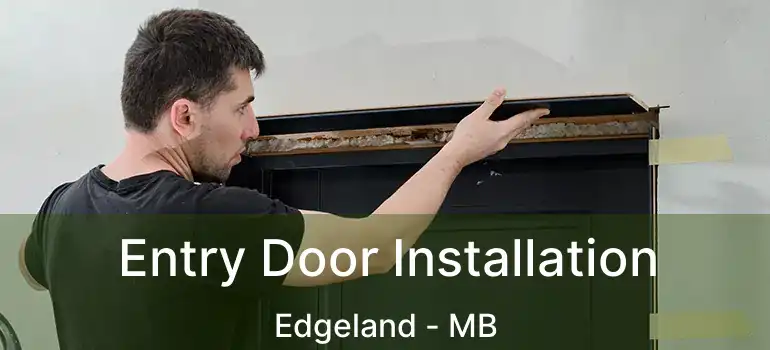  Entry Door Installation Edgeland - MB