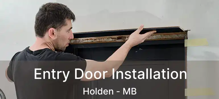  Entry Door Installation Holden - MB