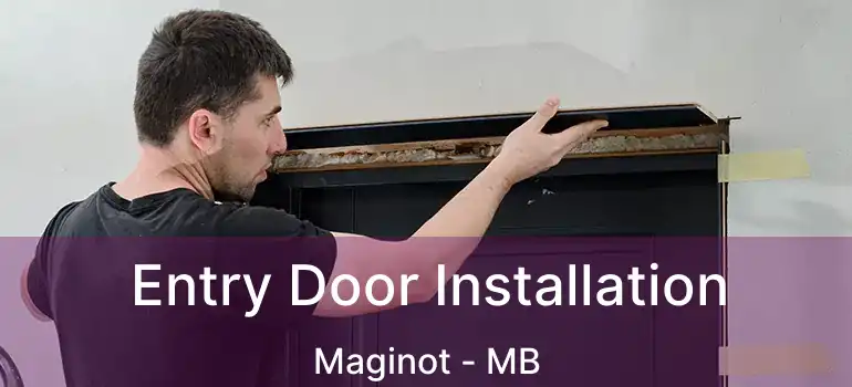  Entry Door Installation Maginot - MB