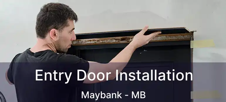  Entry Door Installation Maybank - MB