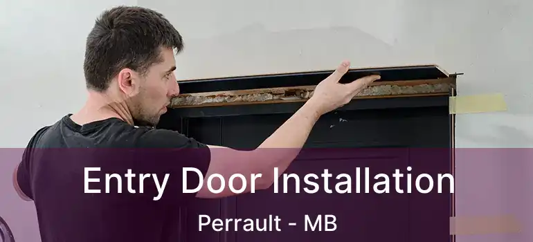  Entry Door Installation Perrault - MB