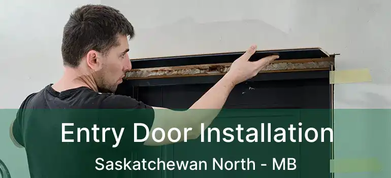  Entry Door Installation Saskatchewan North - MB