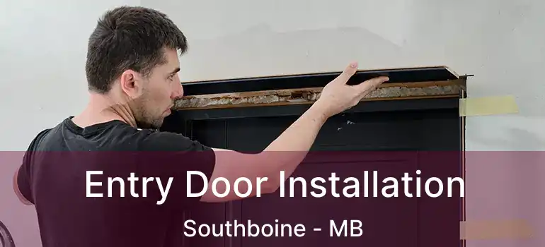  Entry Door Installation Southboine - MB