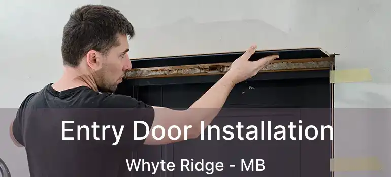  Entry Door Installation Whyte Ridge - MB