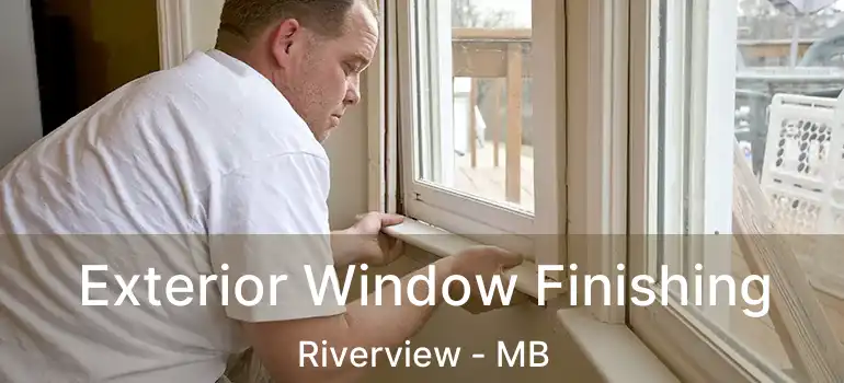  Exterior Window Finishing Riverview - MB