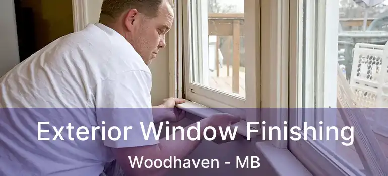  Exterior Window Finishing Woodhaven - MB