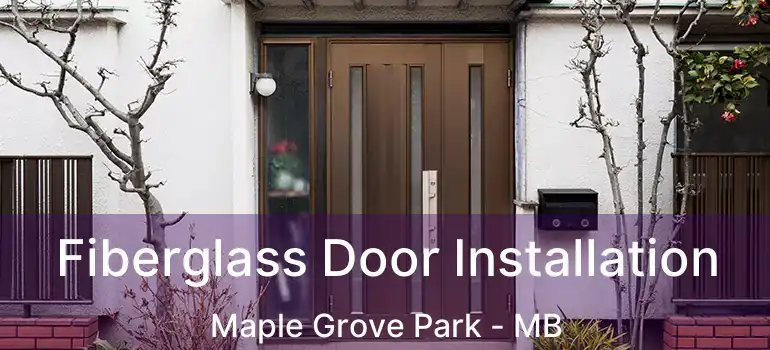  Fiberglass Door Installation Maple Grove Park - MB