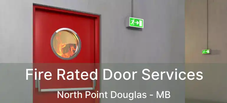  Fire Rated Door Services North Point Douglas - MB