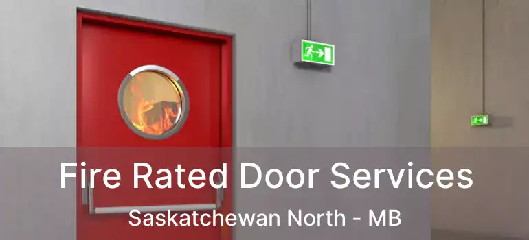  Fire Rated Door Services Saskatchewan North - MB