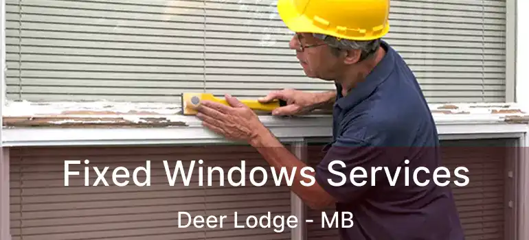  Fixed Windows Services Deer Lodge - MB