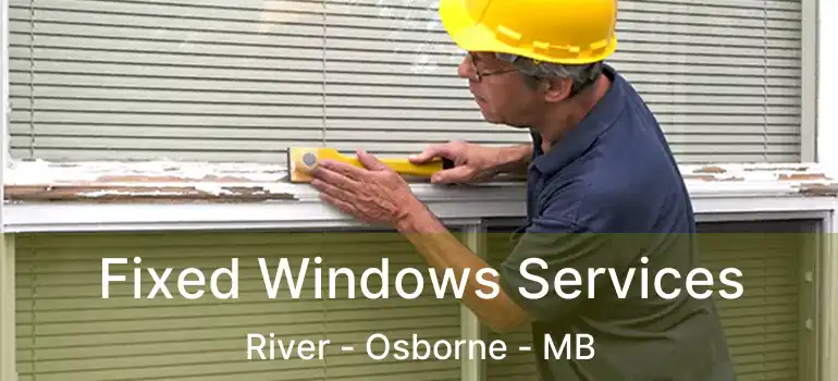 Fixed Windows Services River - Osborne - MB