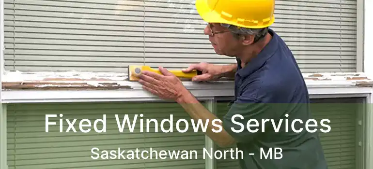  Fixed Windows Services Saskatchewan North - MB