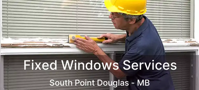 Fixed Windows Services South Point Douglas - MB