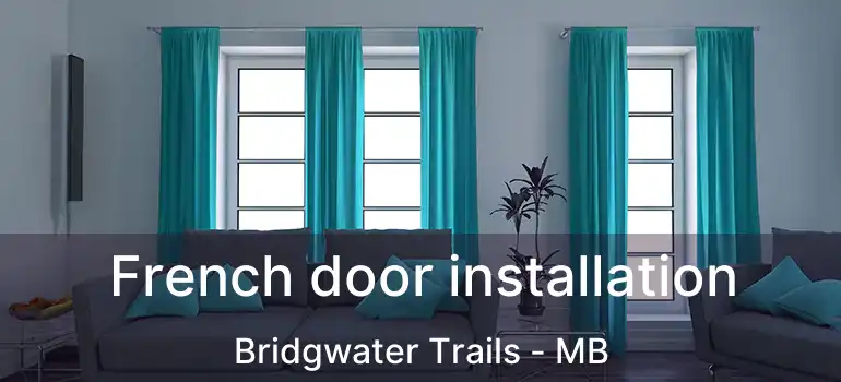  French door installation Bridgwater Trails - MB
