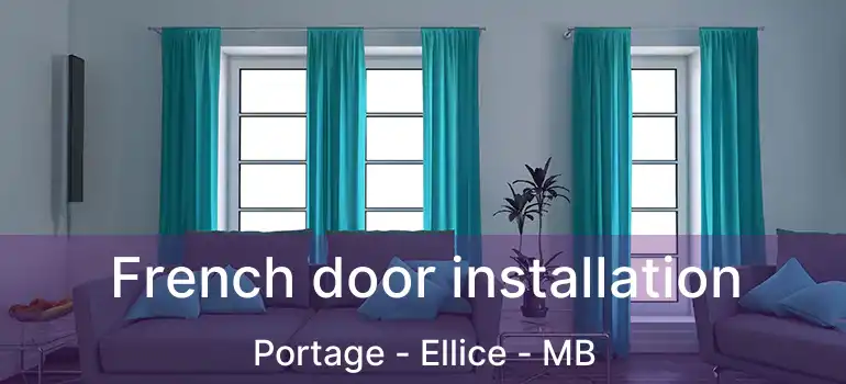  French door installation Portage - Ellice - MB