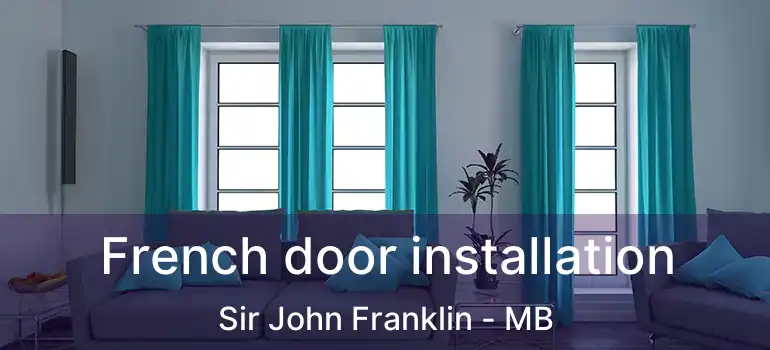  French door installation Sir John Franklin - MB