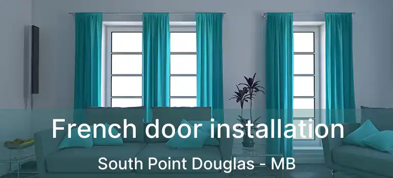  French door installation South Point Douglas - MB