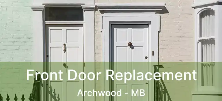  Front Door Replacement Archwood - MB