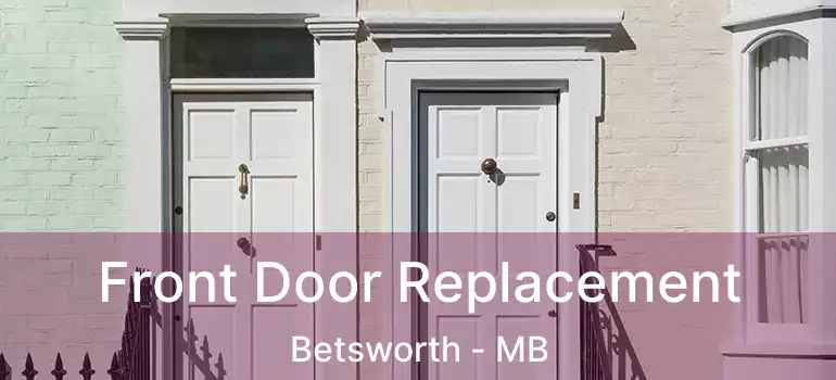  Front Door Replacement Betsworth - MB