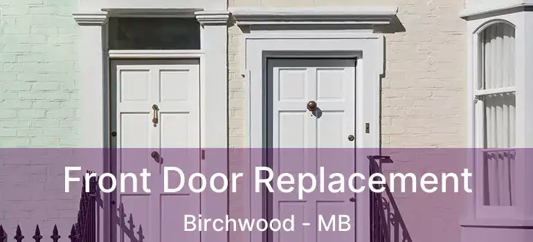  Front Door Replacement Birchwood - MB