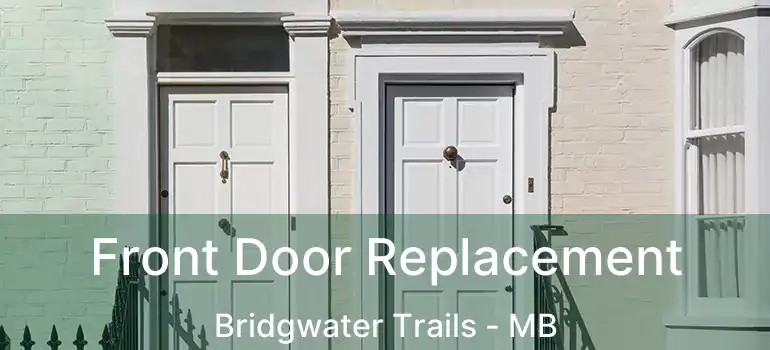  Front Door Replacement Bridgwater Trails - MB