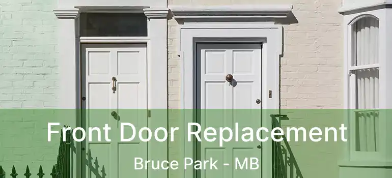  Front Door Replacement Bruce Park - MB